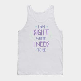 QUOTE - i am right where i need to be Tank Top